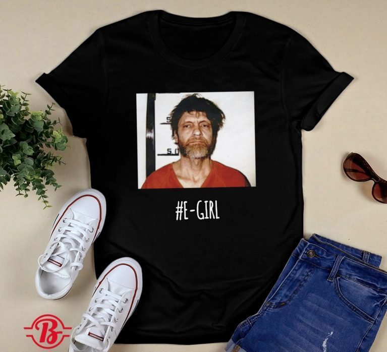 Ted Kaczynski E-Girl 2022 Shirts