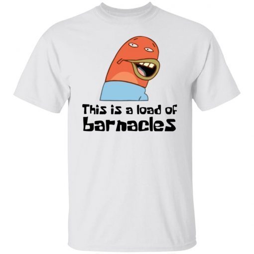 Spongebob Squarepants This Is A Load Of Barnacles Unisex TShirt