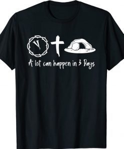 A Lot Can Happen In 3 Days Easter Day Jesus Cross Christian 2022 T-Shirt
