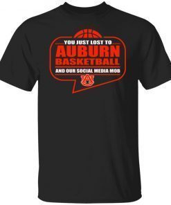 You Just Lost To Auburn Basketball And Our Social Media Mob Vintage Shirts