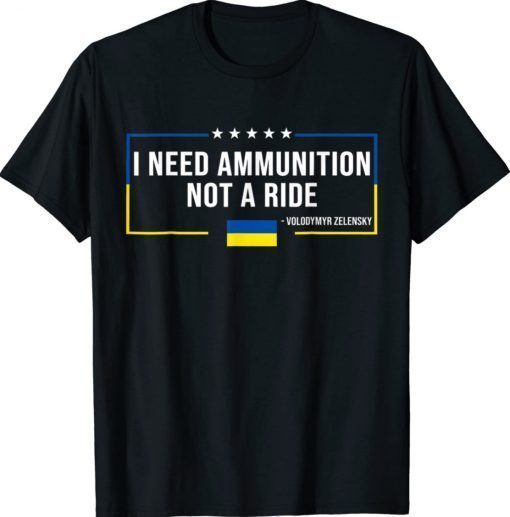 I Need Ammunition Ukraine Flag President Zelensky T-Shirt