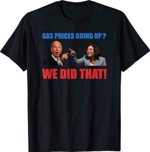 Joe Biden Meme We Did That Gas Pump Gas Prices Going Up Vintage TShirt