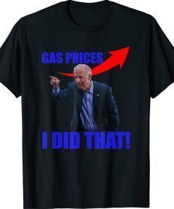 Gas Prices Gas Pump I Did That Funny Joe Biden Meme Vintage Shirts