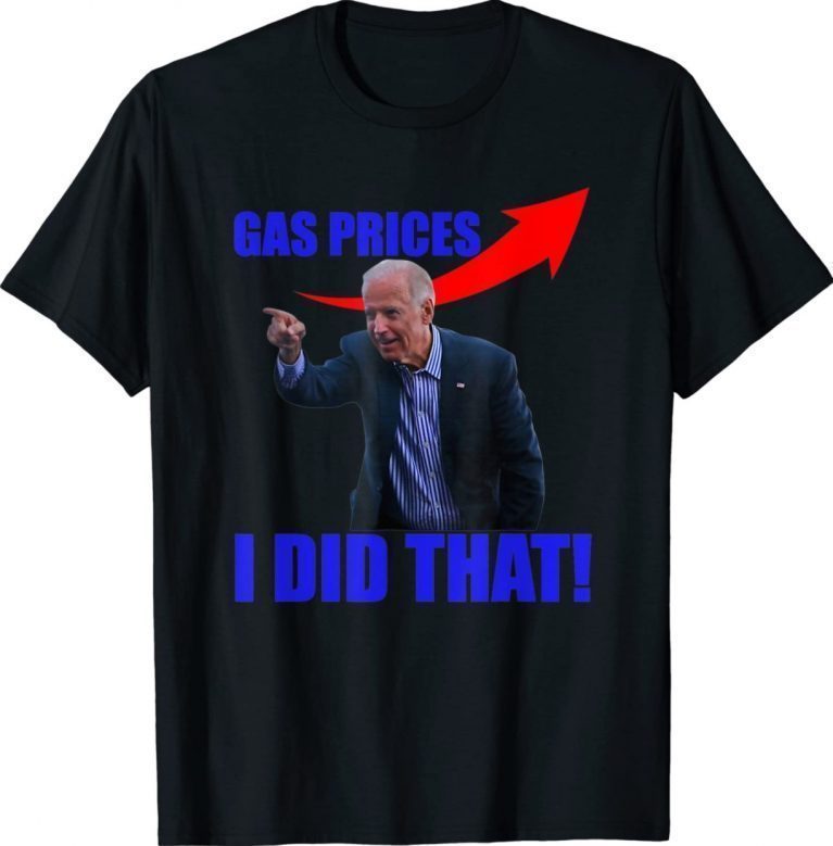 Gas Prices Gas Pump I Did That Funny Joe Biden Meme Vintage Shirts