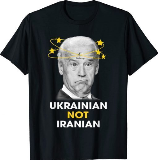 Biden Buffering Ukrainian Not Iranian Unisex TShirt