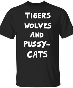 Tigers Wolves And Pussy Cat 2022 Shirts