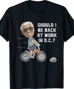 Joe biden Riding His Bike Should He go Back To DC Tee Shirt