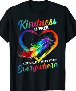 Kindness Is Free Sprinkle That Stuff Everywhere Unisex TShirt