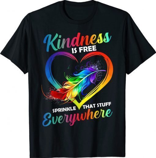 Kindness Is Free Sprinkle That Stuff Everywhere Unisex TShirt