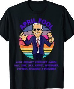 April Fool And A Fool Every Month Biden Political T-Shirt