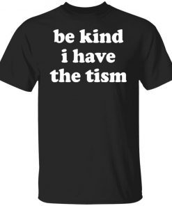 Be Kind I Have The Tism Vintage TShirt