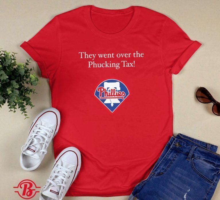 Philadelphia Phillies They Went Over The Phucking Tax 2022 Shirts