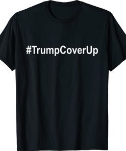 Trump Cover Up #TrumpCoverUp Anti Trump Biden Supporter 2022 Shirts