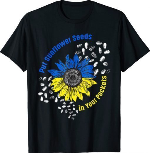 I Stand With Ukraine Put Sunflower Seeds in Your Unisex TShirt