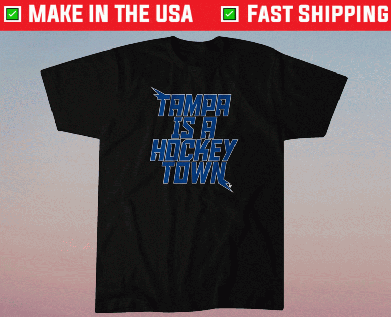 Tampa is a Hockey Town Tampa Bay Hockey 2022 Shirts