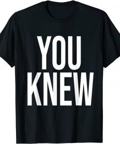 Official You Knew Funny Outfit T-Shirt