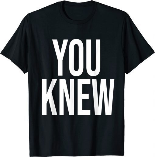 Official You Knew Funny Outfit T-Shirt