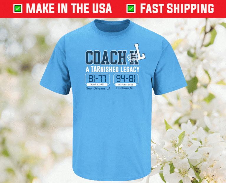 Coach L TARnished Legacy North Carolina Basketball 2022 T-Shirt