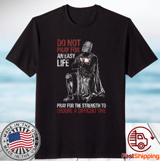 Do not pray for an easy life pray for the strength to endure a difficult one unisex t-shirt