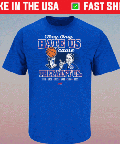 Hate Us Cause You Ain't Us Shirt for Kansas College Basketball 2022 T-Shirt