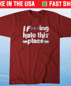I Fucking Hate This Place Philly Baseball 2022 TShirt