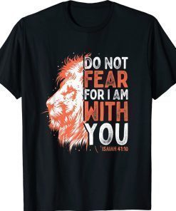 Do Not Fear For I Am With You Isaiah 41 10 Bible Quote Stuff Unisex TShirt