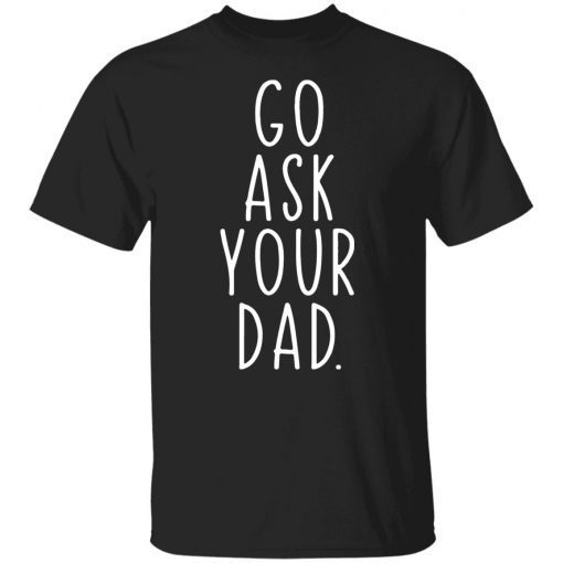 Go Ask Your Dad 2022 T-Shirt