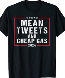 Mean Tweets And Cheap Gas 2024 Pro Trump Gift Shirts