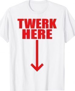 Twerk Here Unisex TShirt