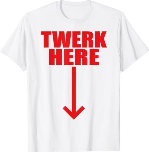 Twerk Here Unisex TShirt