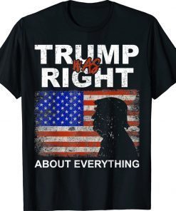 Trump Was Right About Everything Pro Trump American Patriot Unisex TShirt