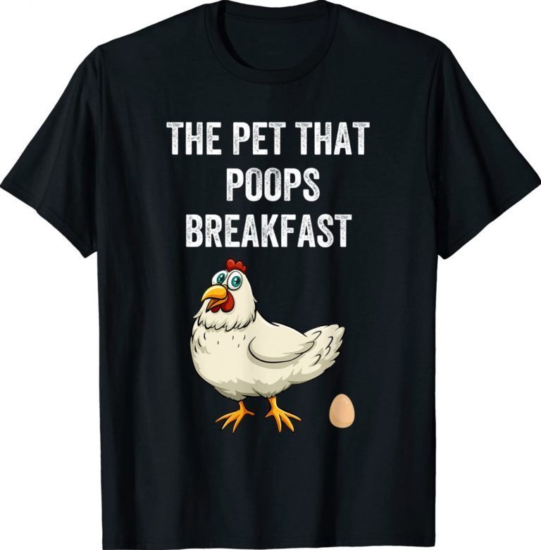 Chicken The Pet That Poops Breakfast 2022 Shirts