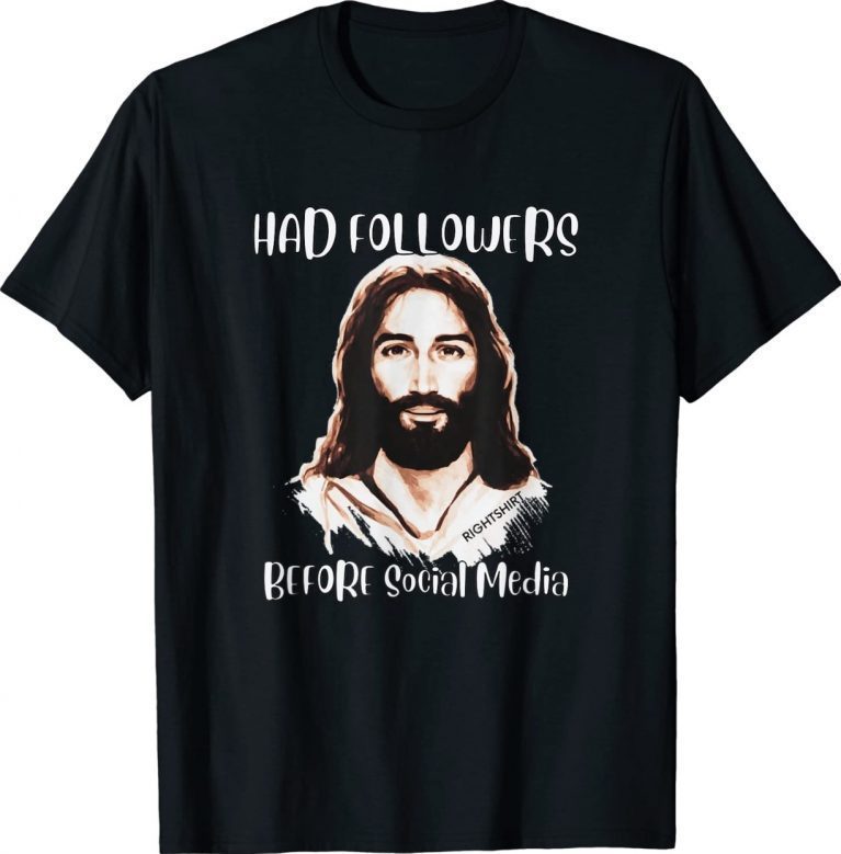 Jesus HAD FOLLOWERS BEFORE SOCIAL MEDIA Easter Gift T-Shirt