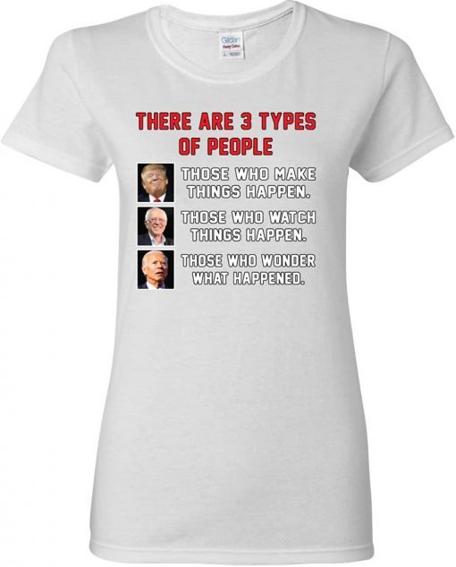 Wild Bobby Three Types of People Political Trump Sanders Biden 2022 T-Shirt