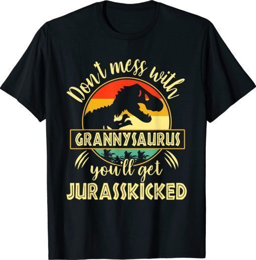 Dont Mess With GrannySAURUS Youll Get Jurasskicked Mother's Gift T-Shirt