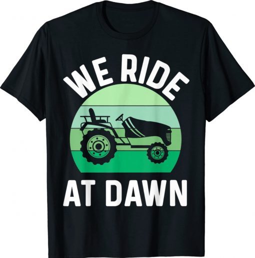 Mens We Ride At Dawn Lawnmower Lawn Mowing Dad Yard Vintage Shirts