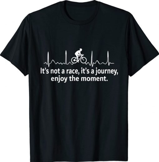 Bicycler Gift It's Not A Race It's A Journey 2022 TShirt