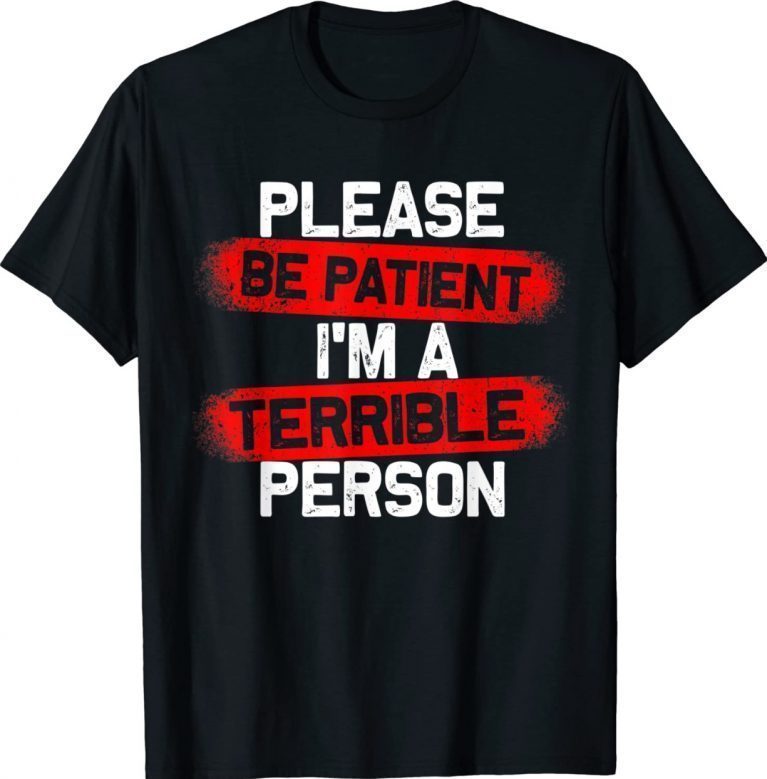 Please Be Patient I'm A Terrible Person Classic T-Shirt