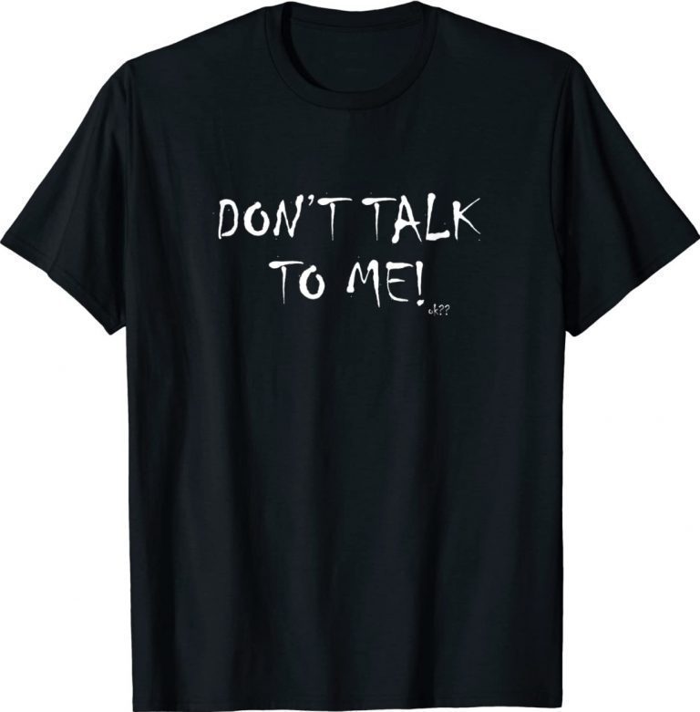 Don't Talk To Me Ok Unisex TShirt