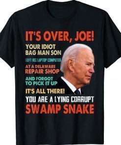 It's over Joe You are a lying corrupt swanp Snake Anti Biden 2022 TShirt