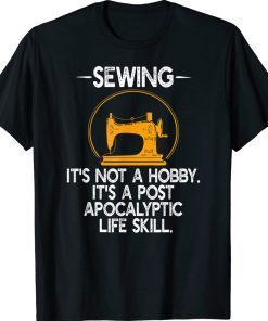 Sewing Is Not A Hobby It's A Post Apocalyptic Survival Skill Vintage TShirt