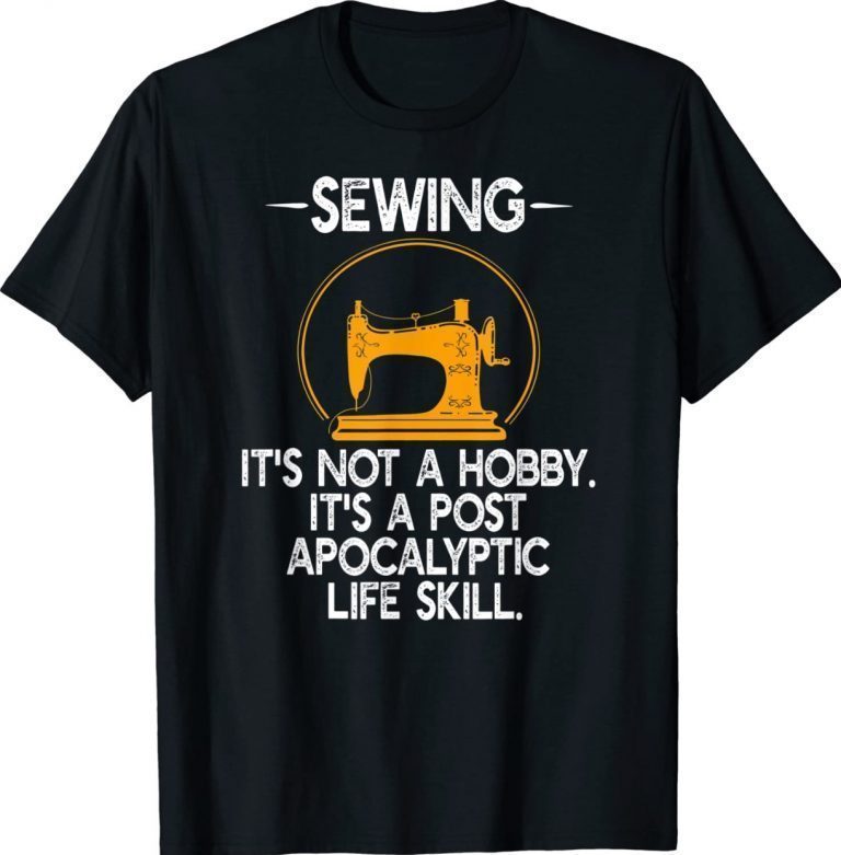 Sewing Is Not A Hobby It's A Post Apocalyptic Survival Skill Vintage TShirt