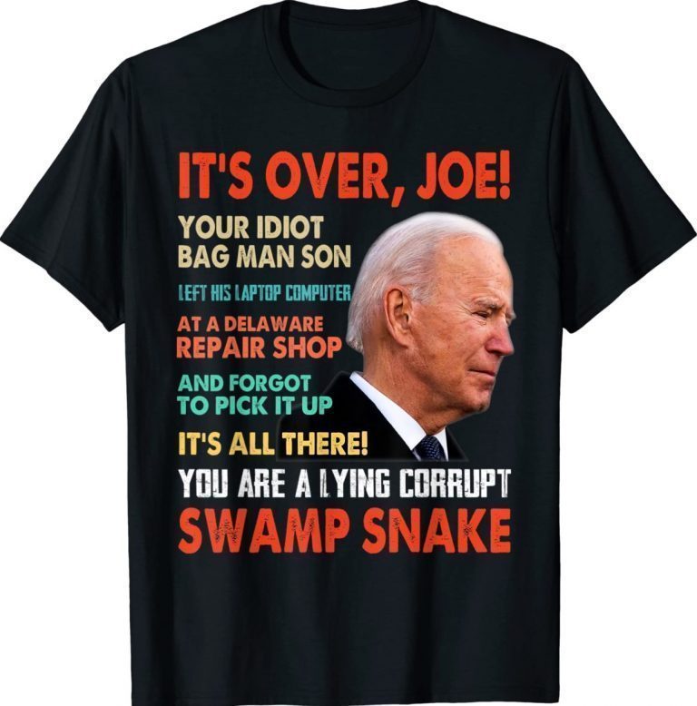 It's over Joe You are a lying corrupt swanp Snake Anti Biden 2022 TShirt