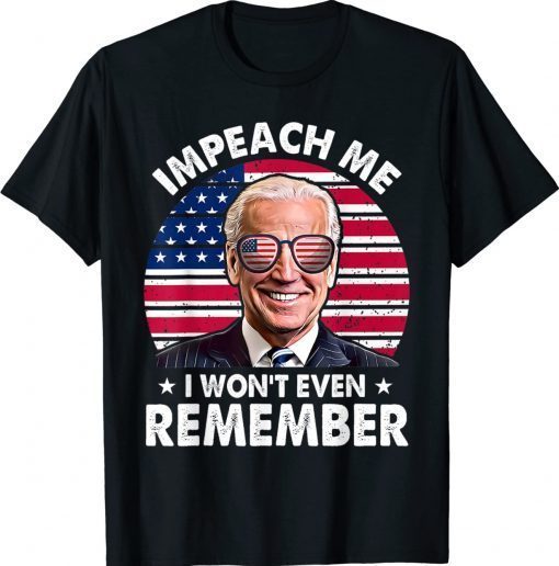 Impeach me I won't even Remember Anti Biden Flag Sunglass Vintage TShirt