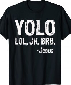Yolo LOL JK BRB Jesus Christian 2022 Shirts