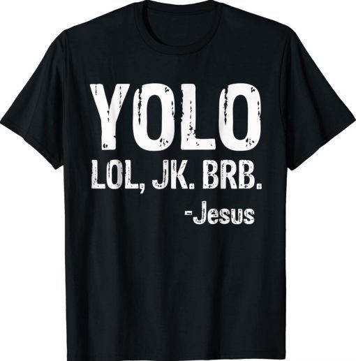Yolo LOL JK BRB Jesus Christian 2022 Shirts