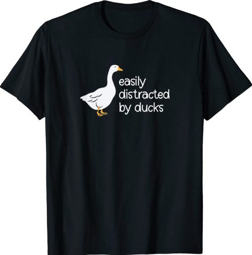 Cute Easily Distracted by Ducks 2022 TShirt