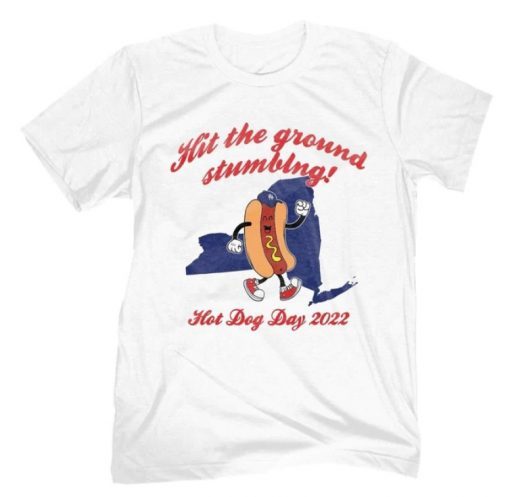 Hit The Ground Stumbing NY Hot Dog Day 2022 Unisex TShirt