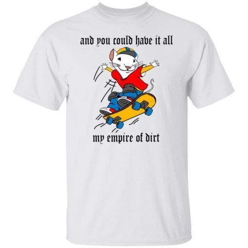 And You Could Have It All My Empire Of Dirt 2022 TShirt