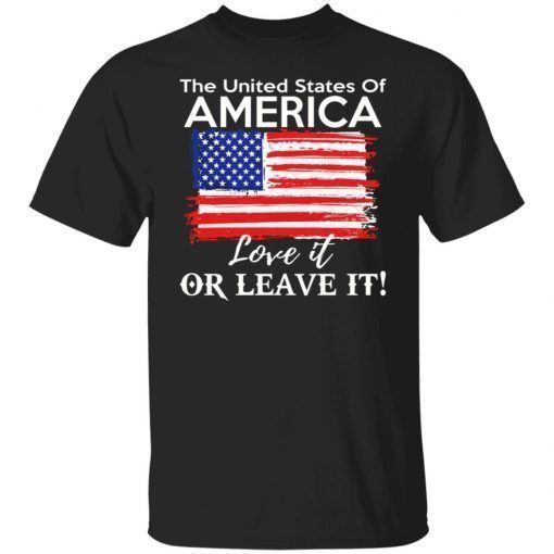 The United States Of America Love It Or Leave It 2022 TShirt